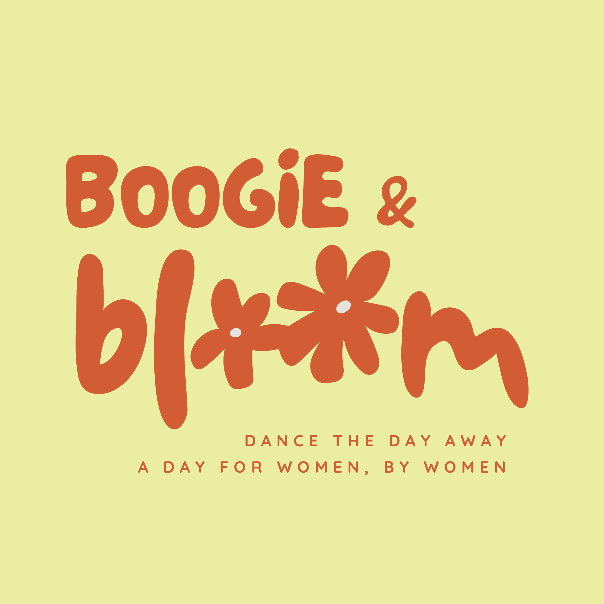Boogie and Bloom. Dance the day away. A day for women, by women.